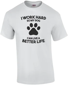 Keményen dolgozom, így a kutya is jobb életet élni - kutya póló